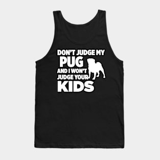 Don’t Judge My Pug & I Won’t Judge Your Kids Tank Top